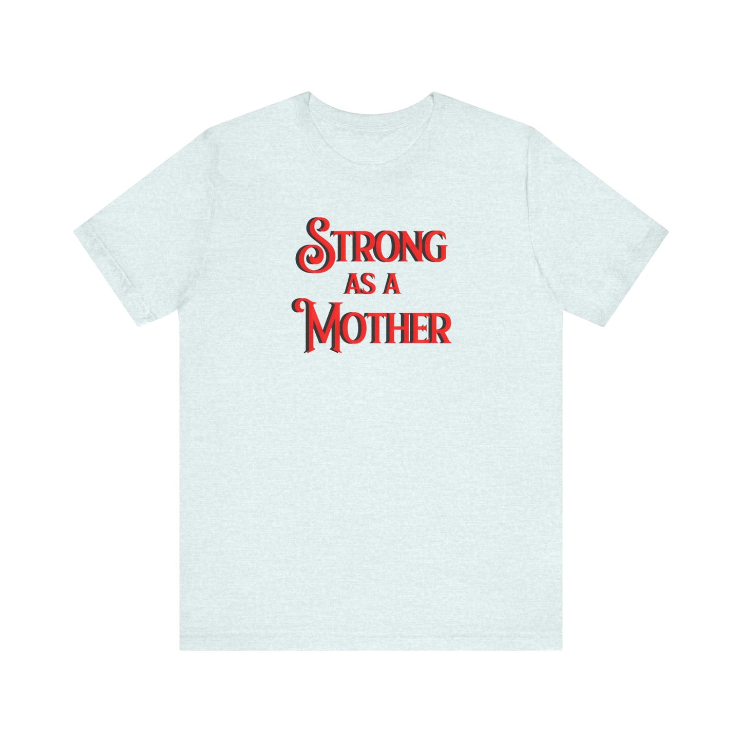Strong as a Mother Classic Unisex Jersey Short Sleeve Tee