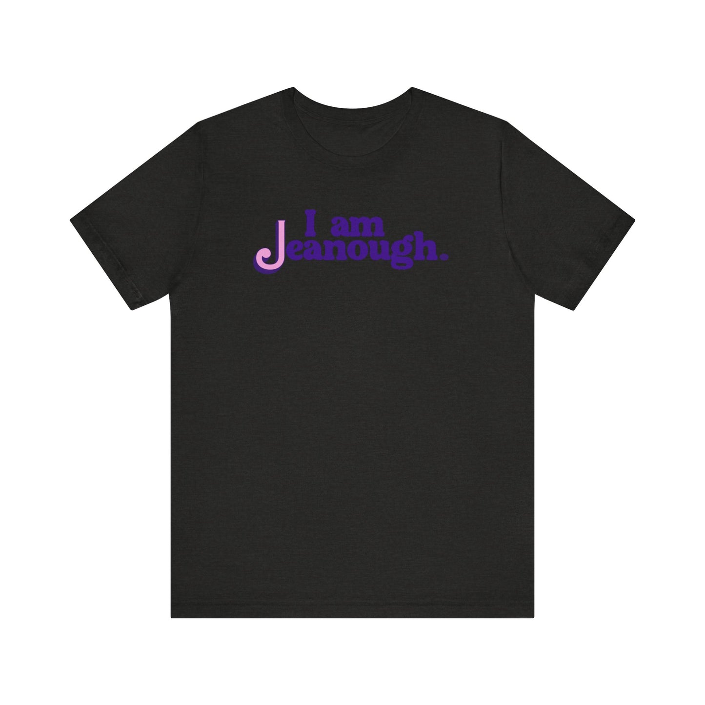 Unisex I Am Jeanough Jersey Short Sleeve Tee