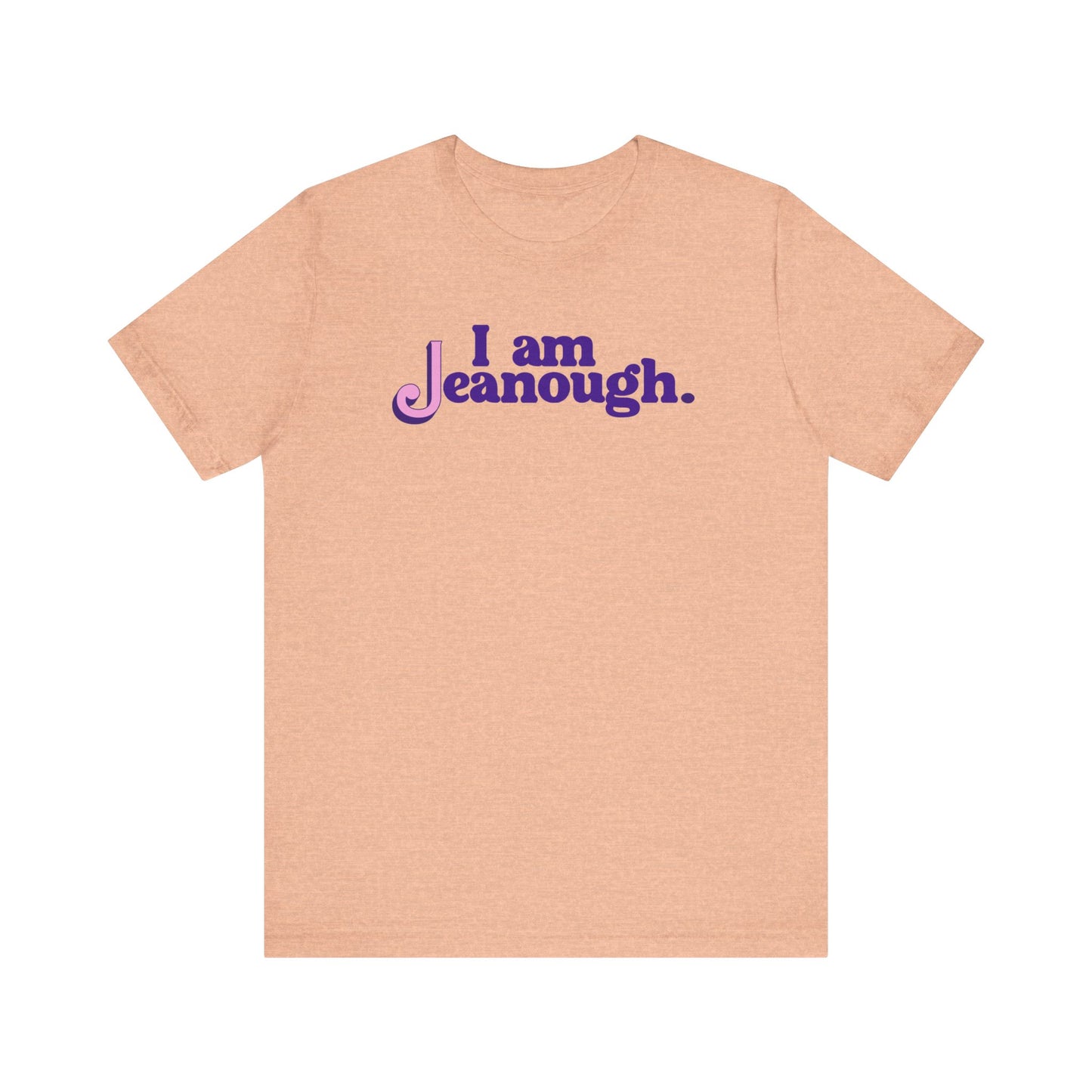 Unisex I Am Jeanough Jersey Short Sleeve Tee