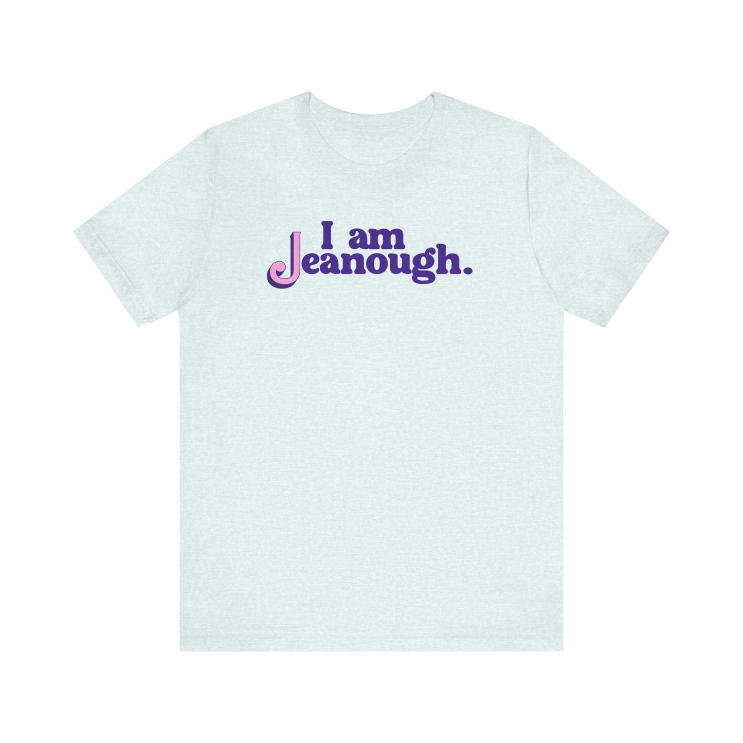 Unisex I Am Jeanough Jersey Short Sleeve Tee