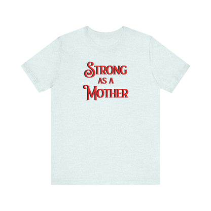 Strong as a Mother Classic Unisex Jersey Short Sleeve Tee