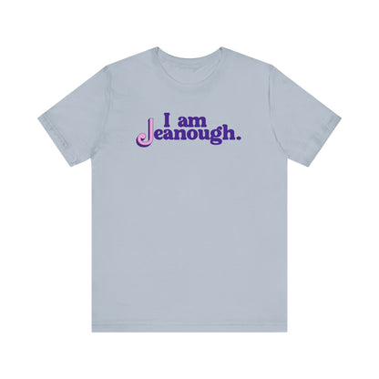 Unisex I Am Jeanough Jersey Short Sleeve Tee