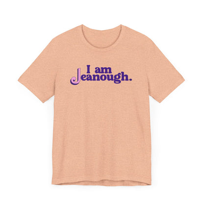 Unisex I Am Jeanough Jersey Short Sleeve Tee