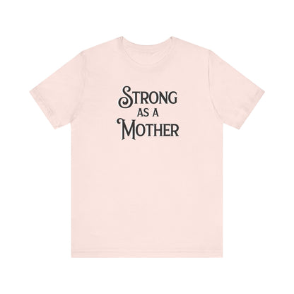 Strong as a Mother Classic Unisex Jersey Short Sleeve Tee