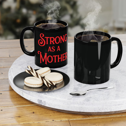 Strong as a Mother Black Coffee Mug, 11oz