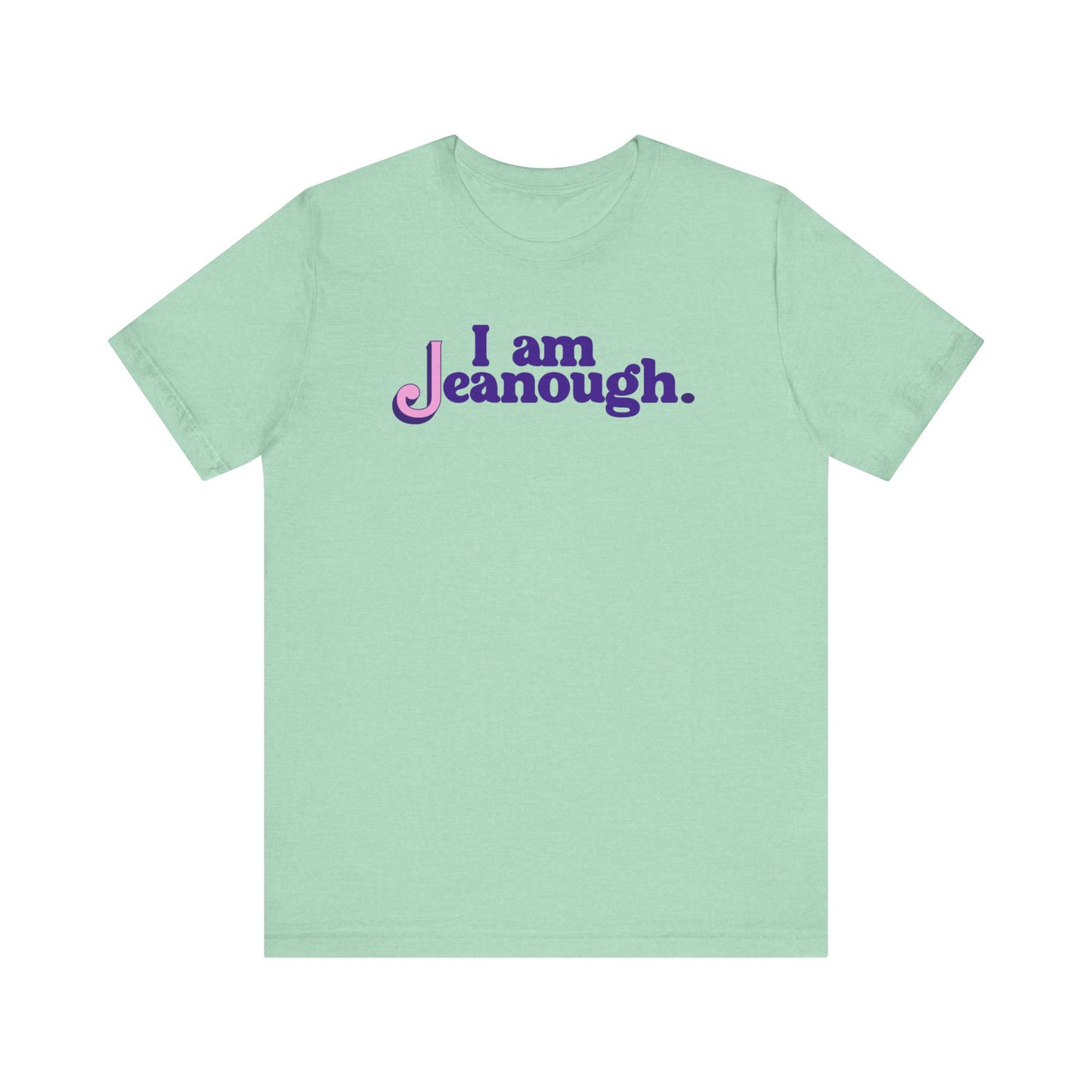 Unisex I Am Jeanough Jersey Short Sleeve Tee
