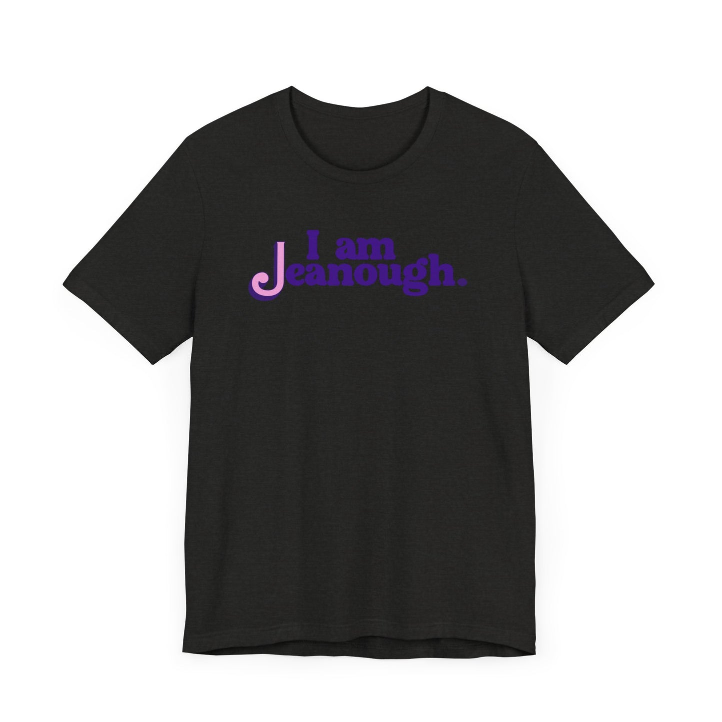 Unisex I Am Jeanough Jersey Short Sleeve Tee