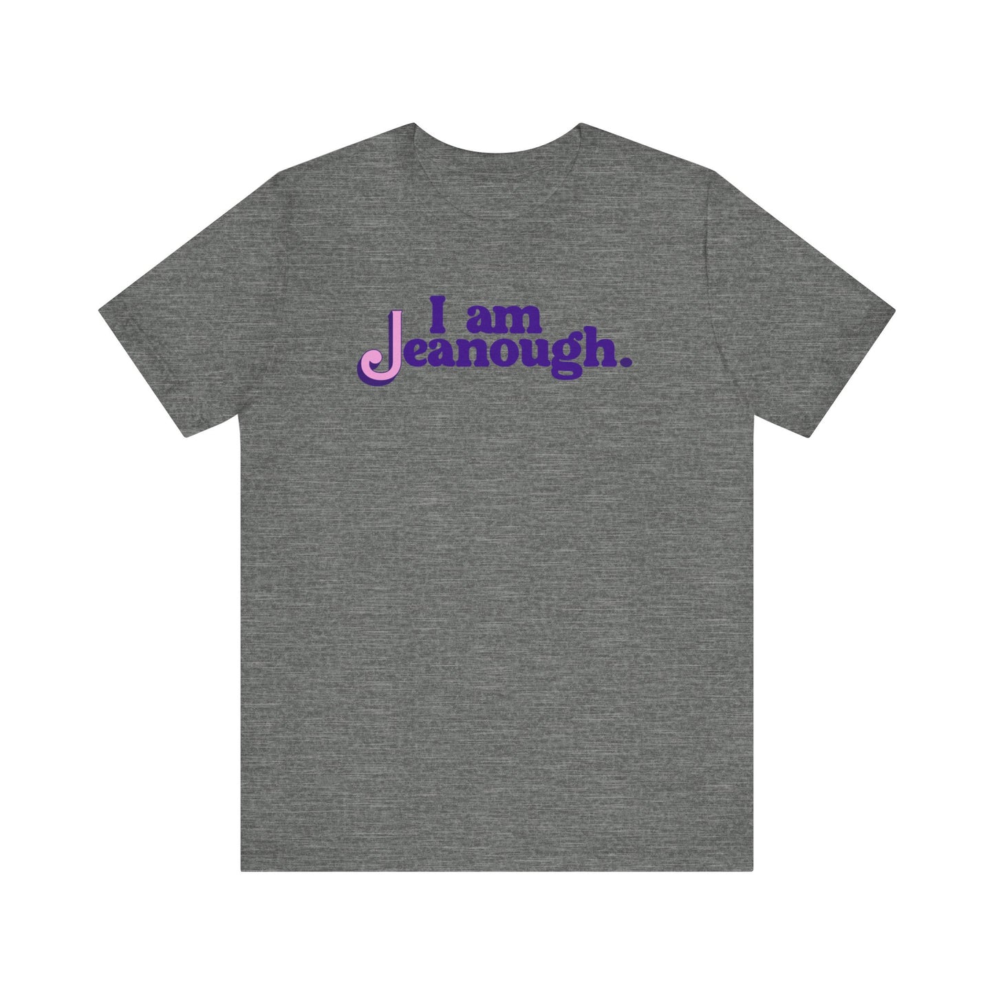 Unisex I Am Jeanough Jersey Short Sleeve Tee