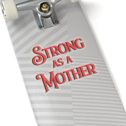 Strong as a Mother Kiss-Cut Stickers V1