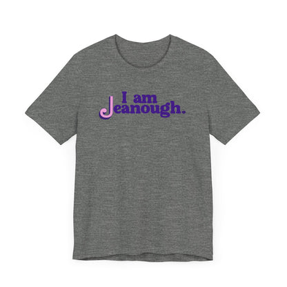 Unisex I Am Jeanough Jersey Short Sleeve Tee