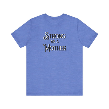 Unisex Strong as a Mother Classic Jersey Short Sleeve Tee