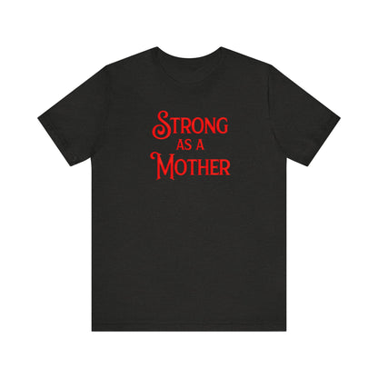 Strong as a Mother Classic Unisex Jersey Short Sleeve Tee