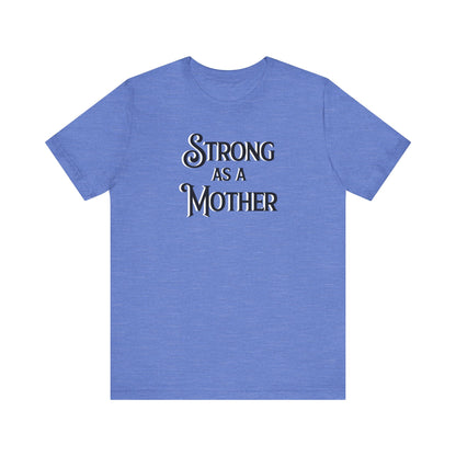 Strong as a Mother Classic Unisex Jersey Short Sleeve Tee