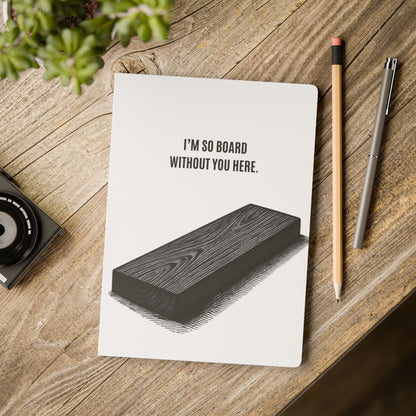 Softcover Journal -  “I’m So Board Without You Here.” Funny Pun Notebook