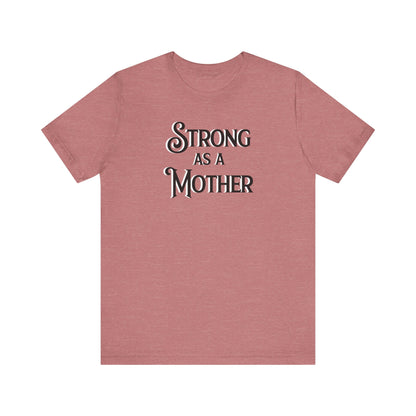 Strong as a Mother Classic Unisex Jersey Short Sleeve Tee