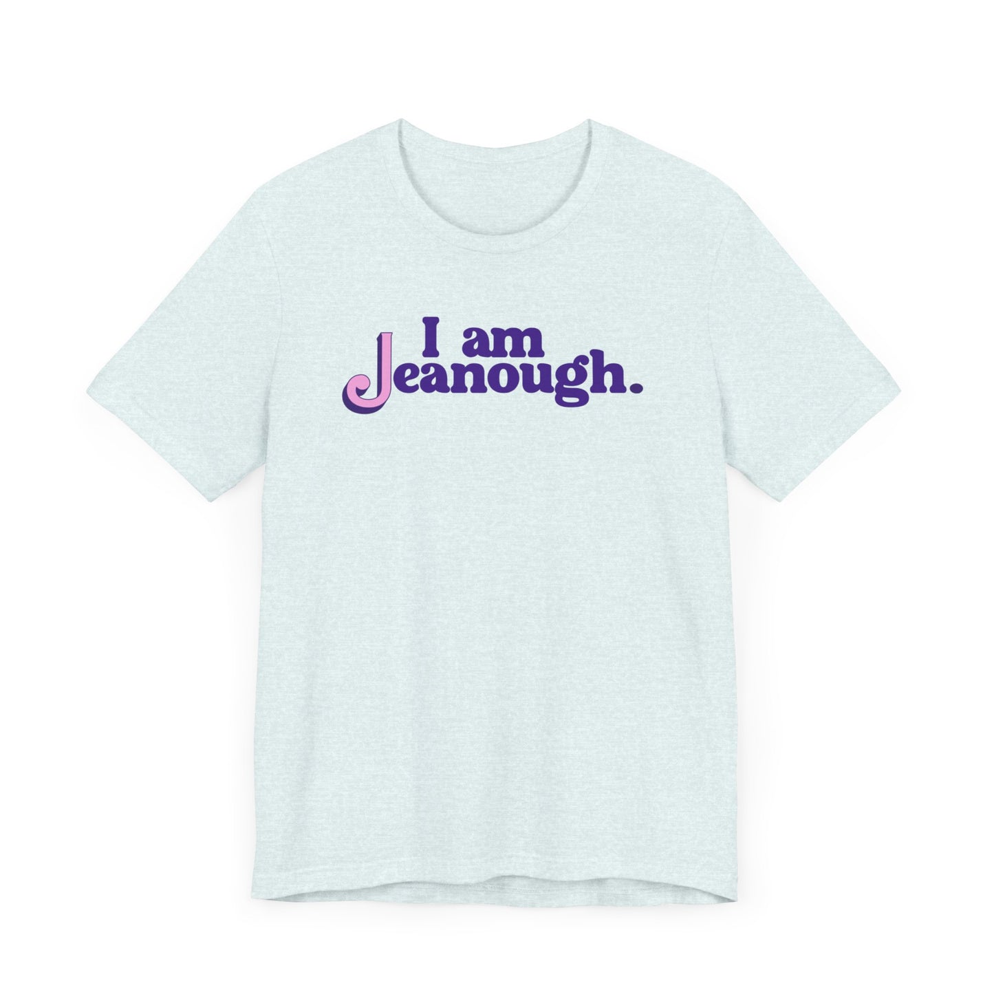 Unisex I Am Jeanough Jersey Short Sleeve Tee