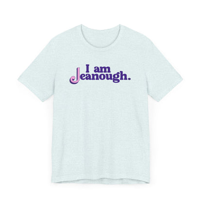 Unisex I Am Jeanough Jersey Short Sleeve Tee