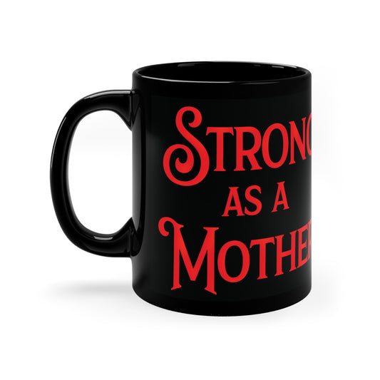 Strong as a Mother Black Coffee Mug, 11oz