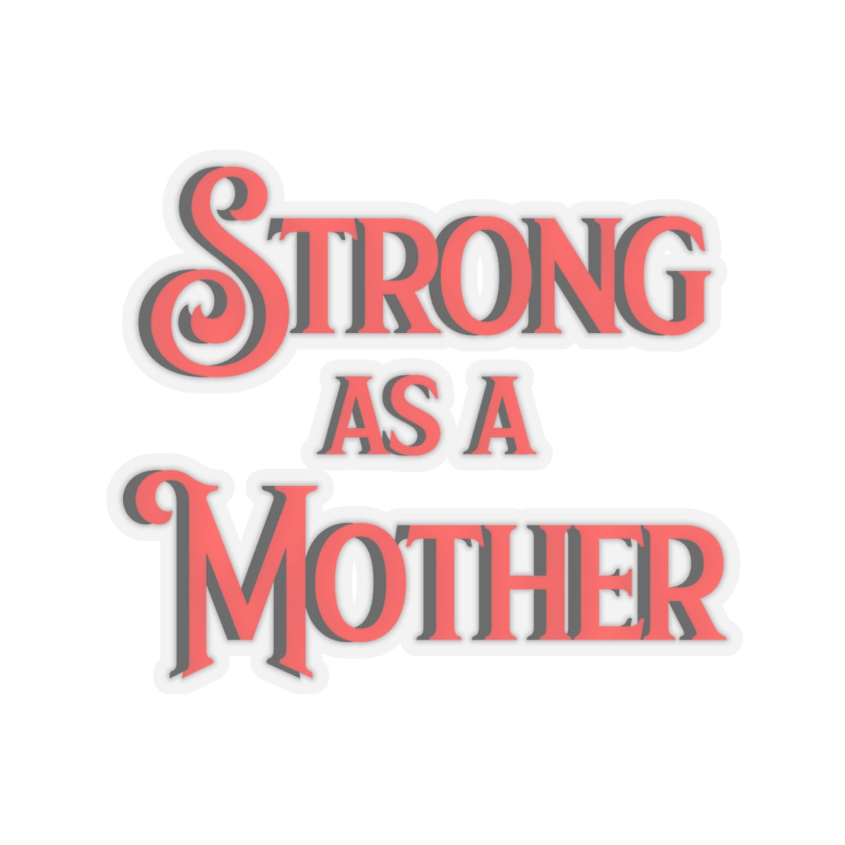 Strong as a Mother Kiss-Cut Stickers V1